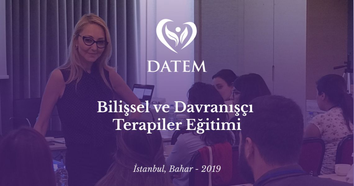 Bilişsel ve Davranışçı Terapiler Eğitimi | İSTANBUL BAHAR 2019